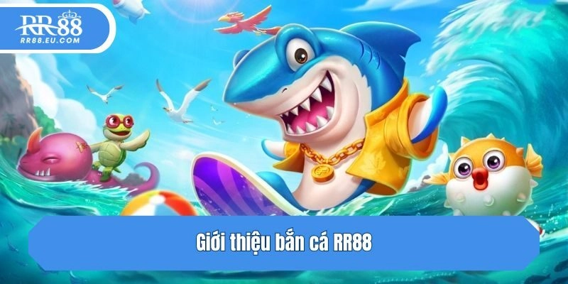 Giới thiệu bắn cá RR88