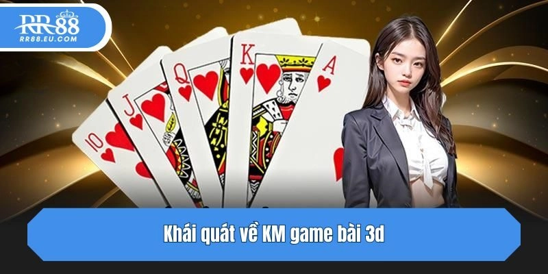 Khái quát về KM game bài 3d