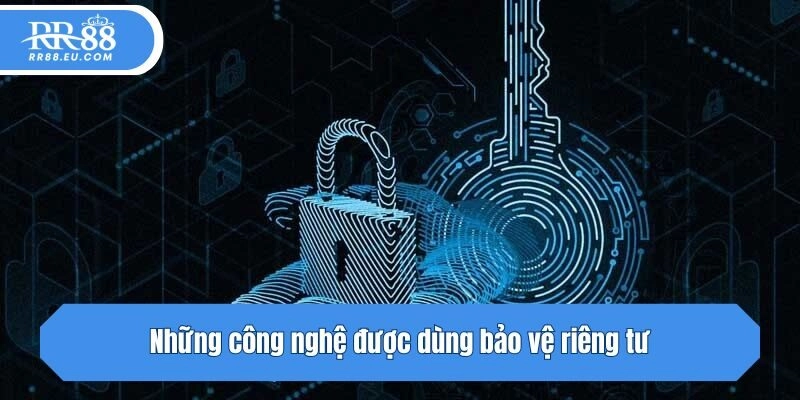 Những công nghệ được dùng bảo vệ riêng tư