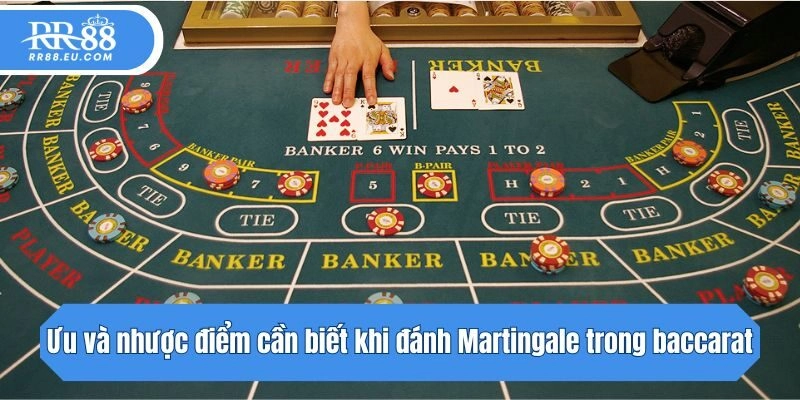 Ưu và nhược điểm cần biết khi đánh Martingale trong baccarat